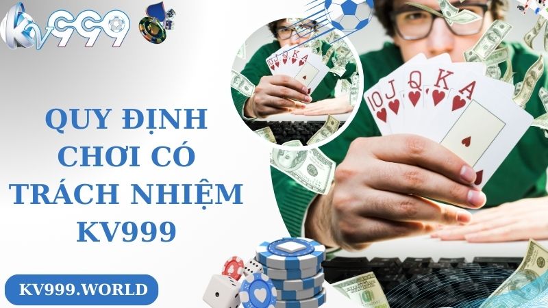 Các quy định cờ bạc có trách nhiệm cụ thể tại KV999