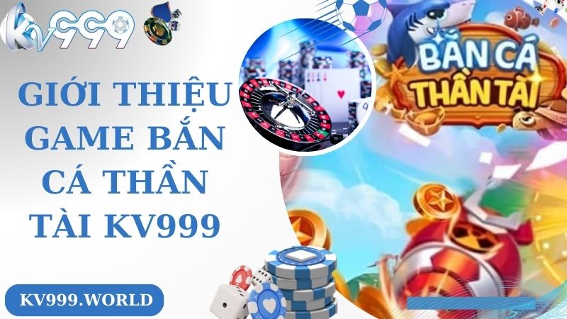 Giới thiệu game bắn cá thần tài KV999