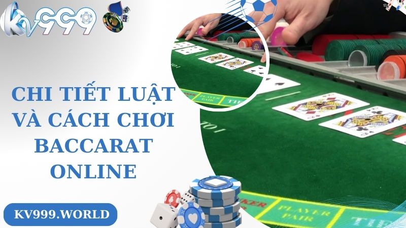 Chi tiết luật và cách chơi baccarat online