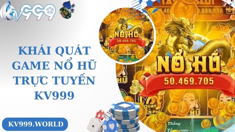 Khái quát game nổ hũ trực tuyến KV999