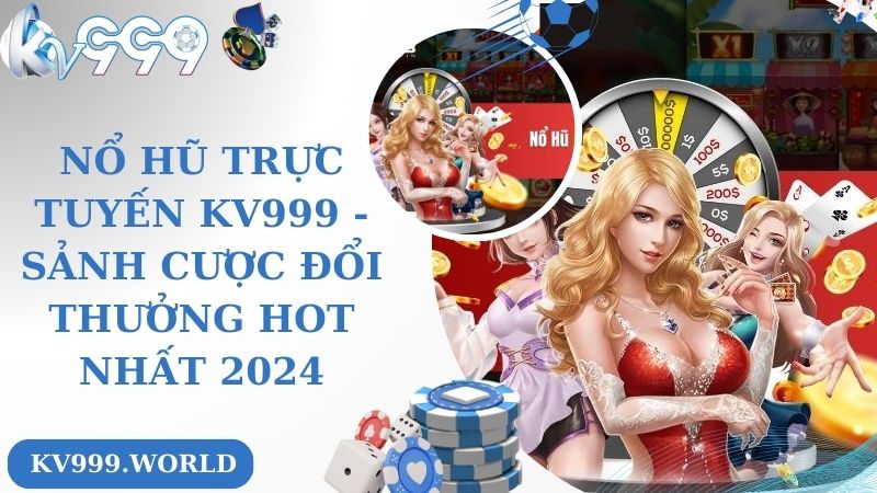 Nổ Hũ Trực Tuyến Kv999 - Sảnh Cược Đổi Thưởng Hot Nhất 2024